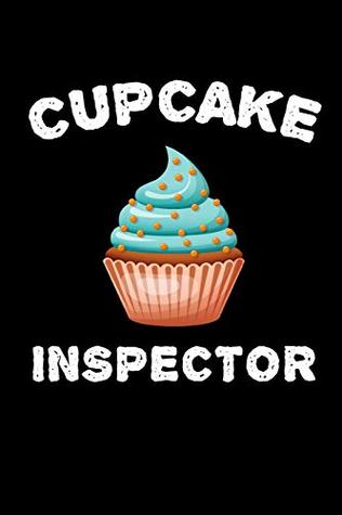 Full Download Cupcake Inspector: This is a blank, lined journal that makes a perfect Birthday gift for men or women. It's 6x9 with 120 pages, a convenient size to write things in. -  file in PDF