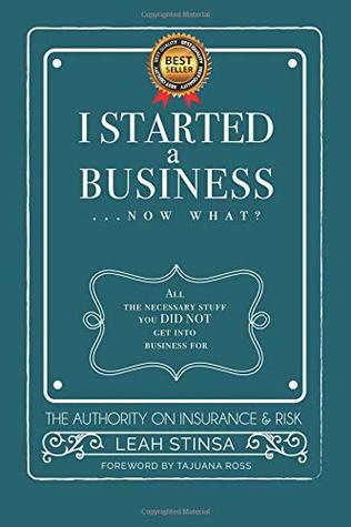Read I Started a Business Now What?: All The Necessary Stuff You DID NOT Get Into Business For - Leah Stinsa | PDF