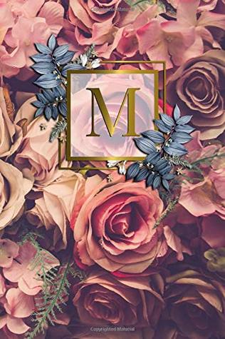 Read Online M: Nifty Initial Monogram Letter M College Ruled Notebook. Cute Personalized Medium Lined Journal & Diary for Writing & Note Taking for Girls and Women - Gold Red Roses Floral Print -  | PDF