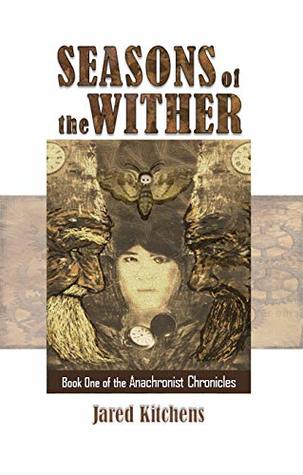 Full Download Seasons of the Wither (The Anachronist Chronicles) - Jared Kitchens file in PDF