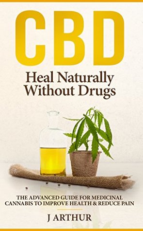 Download CBD Heal Naturally Without Drugs: The Advanced Guide For Medicinal Cannabis To Improve Health And Reduce Pain - J Arthur file in ePub