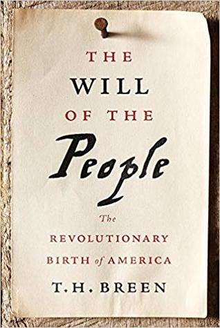 Read The Will of the People: The Revolutionary Birth of America - T.H. Breen | PDF