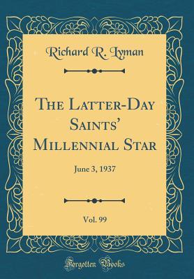 Full Download The Latter-Day Saints' Millennial Star, Vol. 99: June 3, 1937 (Classic Reprint) - Richard R Lyman | PDF