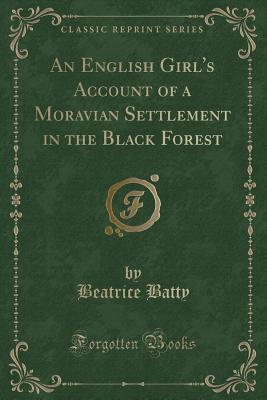Download An English Girl's Account of a Moravian Settlement in the Black Forest (Classic Reprint) - Beatrice Batty file in ePub