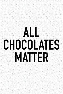Read All Chocolates Matter: A 6x9 Inch Matte Softcover Journal Notebook with 120 Blank Lined Pages and a Funny Foodie Chef Cover Slogan -  | PDF