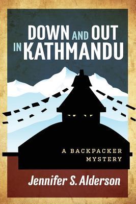 Download Down and Out in Kathmandu: A Backpacker Mystery - Jennifer S Alderson file in PDF