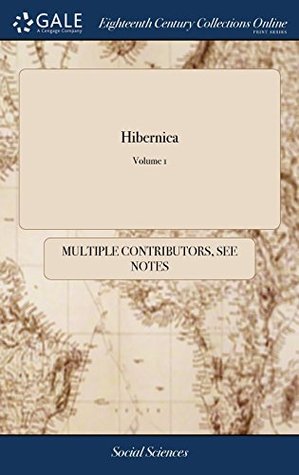 Read Hibernica: Or, Some Antient Pieces Relating to Ireland.  of 2; Volume 1 - Multiple Contributors | ePub