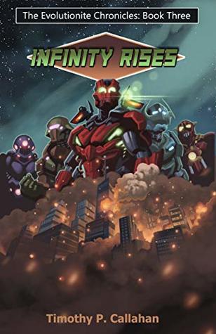 Download The Evolutioinite Chronicals book 3: Infinity Rises (Evolutionite Chronicles) - Timothy P. Callahan | ePub
