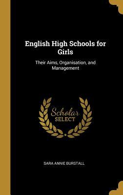Read English High Schools for Girls: Their Aims, Organisation, and Management - Sara a Burstall file in ePub