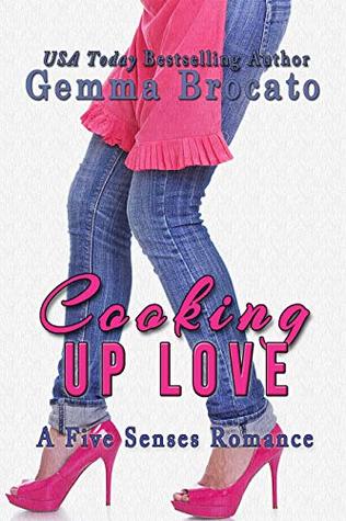 Read Online Cooking Up Love: A Five Senses Contemporary Romance - Gemma Brocato | PDF