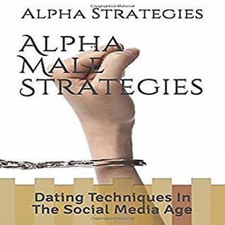 Read Alpha Male Strategies: Dating Techniques In The Social Media Age - AMS Alpha Male Strategies | PDF