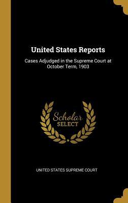 Full Download United States Reports: Cases Adjudged in the Supreme Court at October Term, 1903 - United States Supreme Court file in ePub