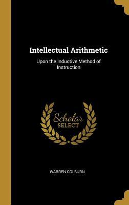 Read Online Intellectual Arithmetic: Upon the Inductive Method of Instruction - Warren Colburn file in ePub