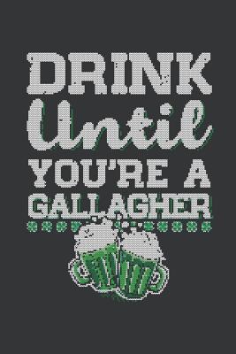 Read Online Notebook: Drink Until You're a Gallagher Saint Patrick's Day Journal & Doodle Diary; 120 College Ruled Pages for Writing and Drawing - 6x9 In. - Drinking Experts Publishing Co | ePub