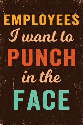 Download Employees I Want to Punch in the Face Notebook Vintage: Funny Wide-Ruled Notepad for Coworkers -  | PDF