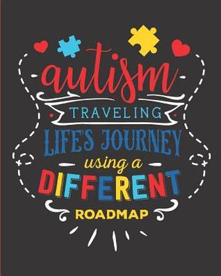 Read Autism Traveling Life's Journey Using a Different Roadmap: 24 Week Tracker for Goals, Progress, Activities, and Appointments, 150 Pages (8 X 10) - Larkspur & Tea Publishing file in PDF