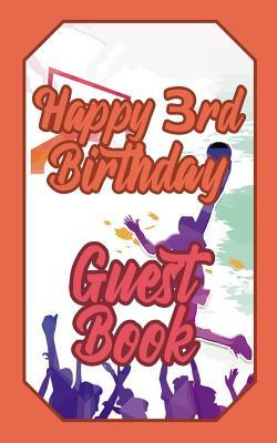 Full Download Happy 3rd Birthday Guest Book: 3 Third Three Basketball Celebration Message Logbook for Visitors Family and Friends to Write in Comments & Best Wishes Gift Log (Basket Guestbook) - Schimmel | PDF