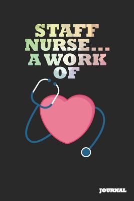 Full Download Staff Nurse Journal: A Work of Heart Journal/Notebook Gift (6 X 9 - 110 Blank Pages) - SC Publishing | PDF