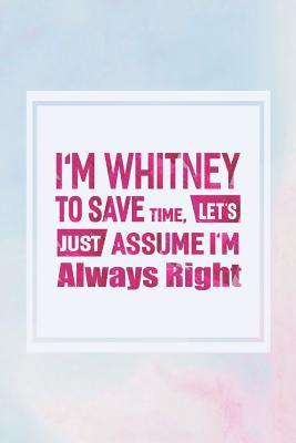 Download I'm Whitney to Save Time, Let's Just Assume I'm Always Right: First Name Funny Sayings Personalized Customized Names Women Girl Mother's Day Gift Notebook Journal -  | PDF