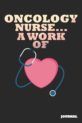 Read Oncology Nurse Journal: A Work of Heart Journal/Notebook Gift (6 X 9 - 110 Blank Pages) - SC Publishing | PDF