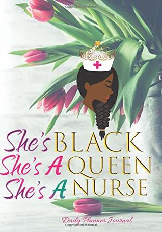 Read She's Black She's A Queen She's A Nurse Daily Planner Journal: African American Nurse Positive Affirmations Motivational Organizer Notebook To Write In - Nurses Rock City | ePub