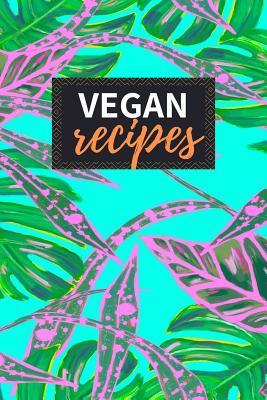 Read Vegan Recipes: Blank Recipe Book to Write in 100 Pages Cookbook 6x9 Matte Floral Cover Design Gift for Vegans - Jolie Hill Publishing file in PDF