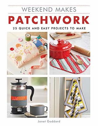Full Download Weekend Makes: Patchwork: 25 Quick and Easy Projects to Make - GMC Editors file in PDF