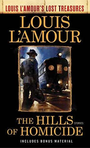 Read The Hills of Homicide (Louis L'Amour's Lost Treasures): Stories - Louis L'Amour | PDF