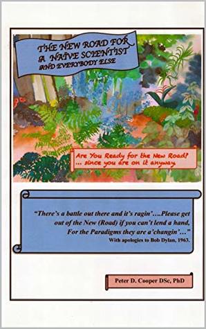 Download The New Road For A Naive Scientist And Everybody Else: Are You Ready for the New Road since you are on it anyway - Peter D. Cooper file in PDF