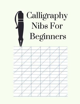 Download Calligraphy Nibs for Beginners: Blank Lined Handwriting Practice Paper for Adults & Kids, Slanted Grid Handwriting Notebook (Blank Calligraphy Practice Paper) - Hannahe J Buckmasco file in PDF