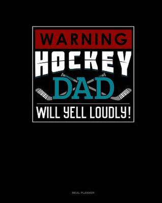 Full Download Warning! Hockey Dad Will Yell Loudly!: Meal Planner -  | ePub