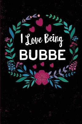 Read Online I Love Being Bubbe: Yiddish Hebrew Grandmother Name, Bubbe, Blank Journal with Lines, 6 X 9 Inches, 110 Pages, Mother's Day Gift, Birthday Gift - Grandma Annies Journals file in PDF