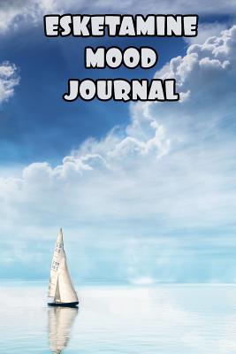 Full Download Esketamine Mood Journal: Mental Health Daily Tracker Prompt Journal - A Daily Mood, Fitness & Health Tracker & Self Care Journal for Women and Men. V6 -  file in PDF