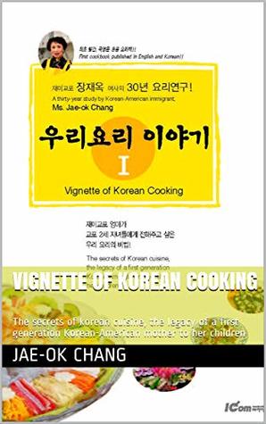 Download Vignette of Korean Cooking : The secrets of korean cuisine, the legacy of a first generation Korean-American mother to her children - Jae-Ok Chang | ePub
