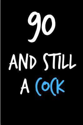 Download 90 and Still a Cock: Rude Gag Funny Birthday Notebook - Cheeky Naughty Gag Joke Journal for Him/Friend/Dad/Husband/Brother/Son - Sarcastic Dirty Banter Occasion Blank Book (Unique Gift Alternative to Greeting Card) -  file in PDF