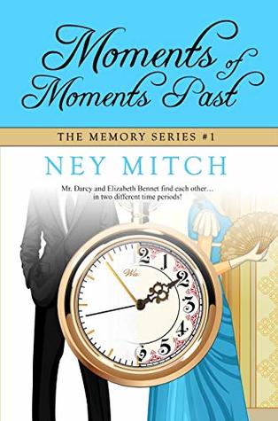 Download Moments of Moments Past: A Pride & Prejudice Time Travel Romance (The Memory Series Book 1) - Ney Mitch | PDF