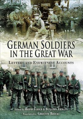 Read German Soldiers in the Great War: Letters and Eyewitness Accounts - Benjamin Ziemann | PDF
