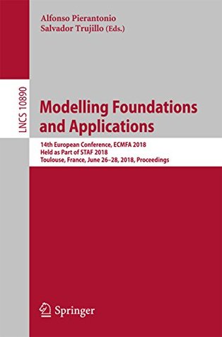 Read Modelling Foundations and Applications: 14th European Conference, ECMFA 2018, Held as Part of STAF 2018, Toulouse, France, June 26-28, 2018, Proceedings  and Software Engineering Book 10890) - Alfonso Pierantonio file in PDF