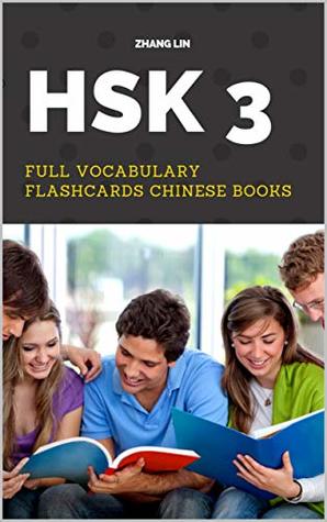 Read Online HSK 3 Full Vocabulary Flashcards Chinese Books: A Quick way to Practice Complete 300 words list with Pinyin and English translation. Easy to remember all basic vocabulary guide for HSK level 3 Tests. - Zhang Lin file in ePub