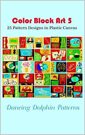 Full Download Color Block Art 5: 25 Pattern Designs in Plastic Canvas - Dancing Dolphin Patterns file in ePub