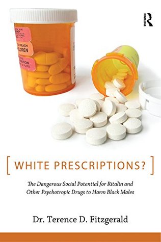 Full Download White Prescriptions?: The Dangerous Social Potential for Ritalin and Other Psychotropic Drugs to Harm Black Males - Terence D. Fitzgerald file in PDF