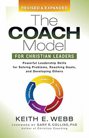 Read The Coach Model for Christian Leaders: Powerful Leadership Skills for Solving Problems, Reaching Goals, and Developing Others - Keith E. Webb | ePub