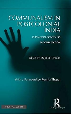 Read Communalism in Postcolonial India: Changing contours, 2nd Edition - Mujibur Rehman | ePub