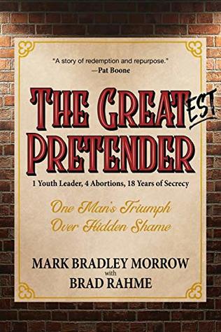 Read The Greatest Pretender: 1 Youth Leader, 4 Abortions, 18 Years of Secrecy - Mark Bradley Morrow file in ePub