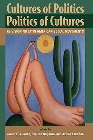 Full Download Cultures Of Politics/politics Of Cultures: Revisioning Latin American Social Movements - Sonia E Alvarez file in ePub