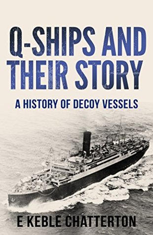 Download Q-Ships and Their Story: A History of Decoy Vessels - E. Keble-Chatterton file in PDF