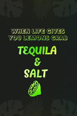 Download When Life Gives You Lemons Grab Tequila And Salt: Blank Lined Notebook Journal Diary Composition Notepad 120 Pages 6x9 Paperback ( Margarita ) - Patricia Block P | PDF