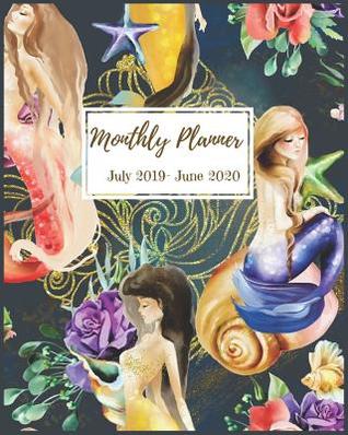 Read Monthly Planner July 2019 - June 2020: Pretty Mermaid Planner 2019 - 2020 Planner Monthly Calendar Schedule Academic Organizer - Agenda Planner 12 Months Calendar Monthly July 2019 through June 2019. with Inspirational Quotes. -  | PDF