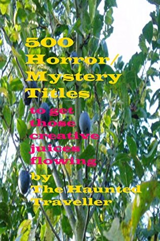 Full Download 500 Horror/Mystery Titles To Get Those Creative Juices Flowing - The Haunted Traveller file in ePub