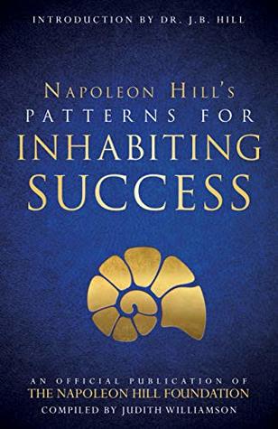 Read Online Patterns for Inhabiting Success (An Official Publication of The Napoleon Hill Foundation) - Napoleon Hill file in PDF